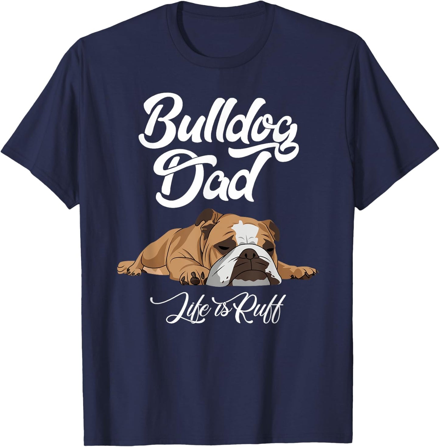 Funny English Bulldog T Shirt Bulldog Dad Life Is Ruff Men T-Shirt - T-Shirt | Navy