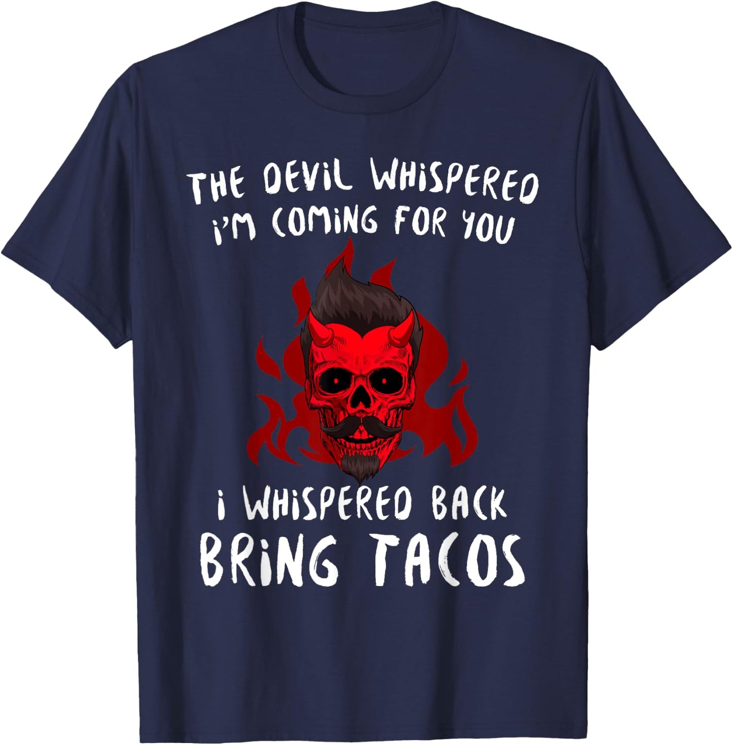 The Devil Whispered Bring Tacos Funny Latin Funny Taco Quote T-Shirt - T-Shirt | Navy