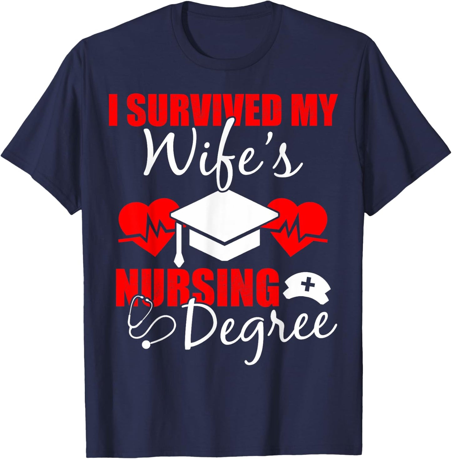 Funny I Survived My Wife's Nursing Degree Wife T-Shirt - T-Shirt | Navy