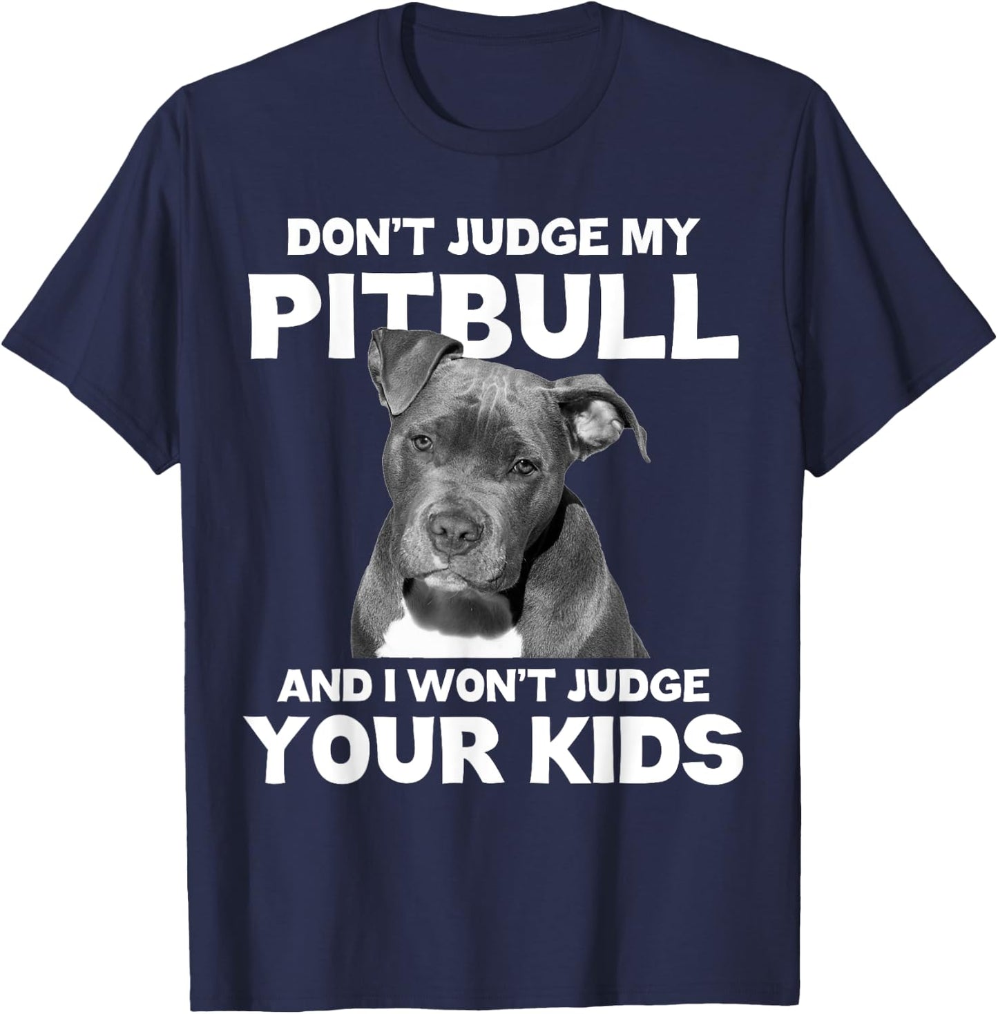 Don't Judge My Pitbull And I Won't Judge Your Kids - Dog T-Shirt - T-Shirt | Navy