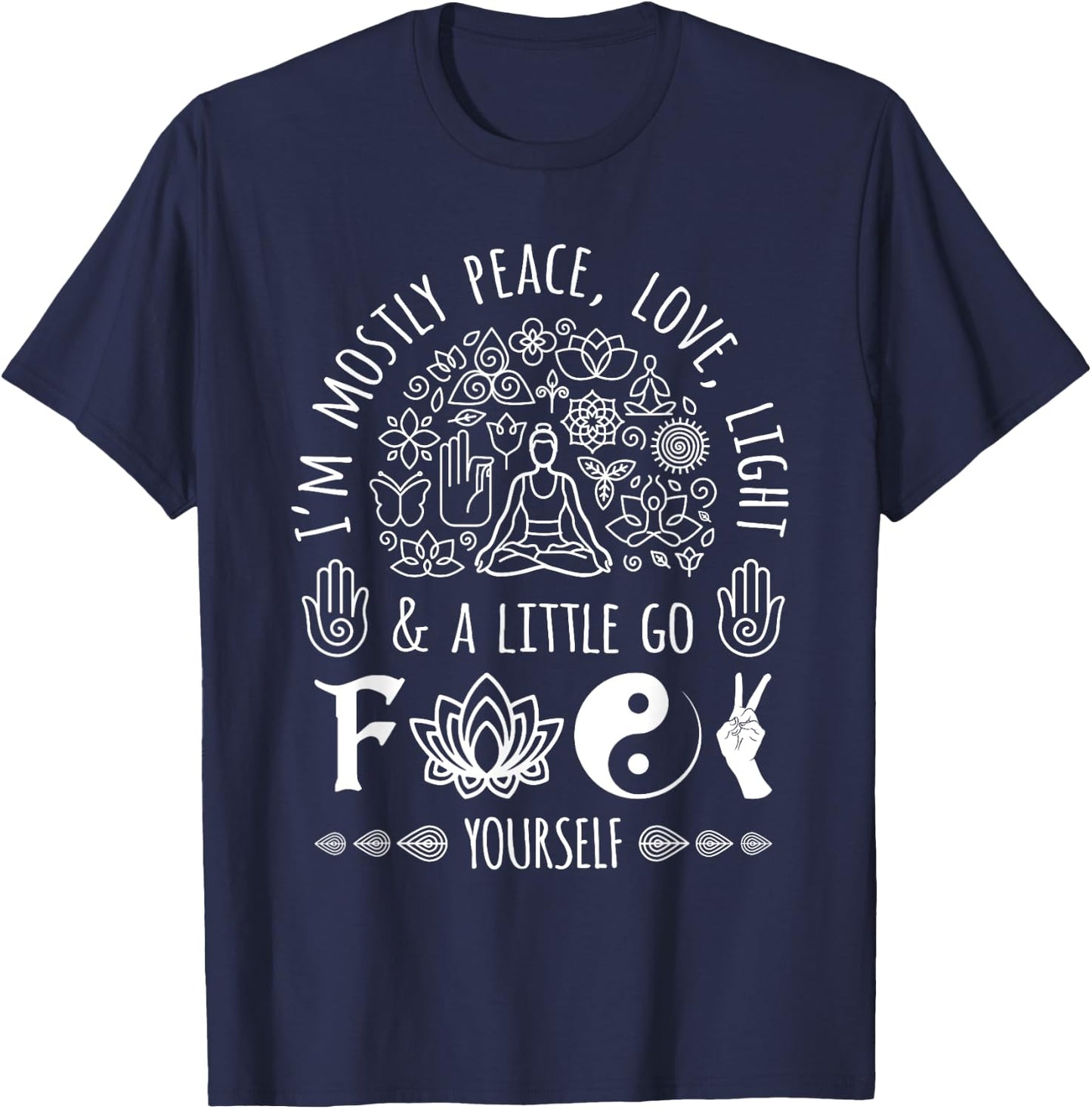 I'm Mostly Peace Love And Light Yoga Meditation Namaste Gift T-Shirt - T-Shirt | Navy