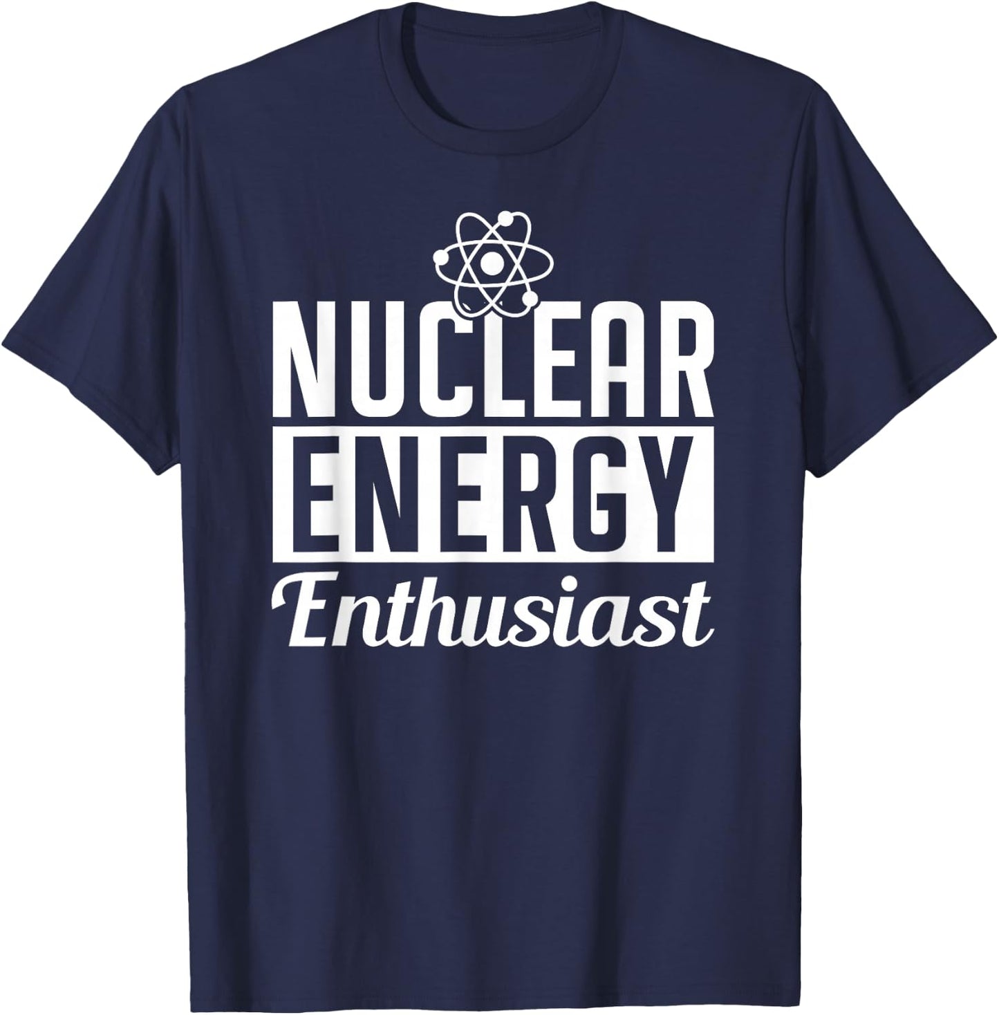 Nuclear Energy Enthusiast Power Atomic Lover T-Shirt - T-Shirt | Navy
