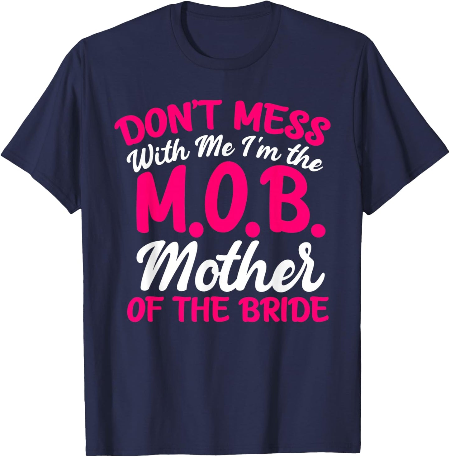 Mother Of The Bride Don't Mess With The M.O.B Funny Mom T-Shirt - T-Shirt | Navy