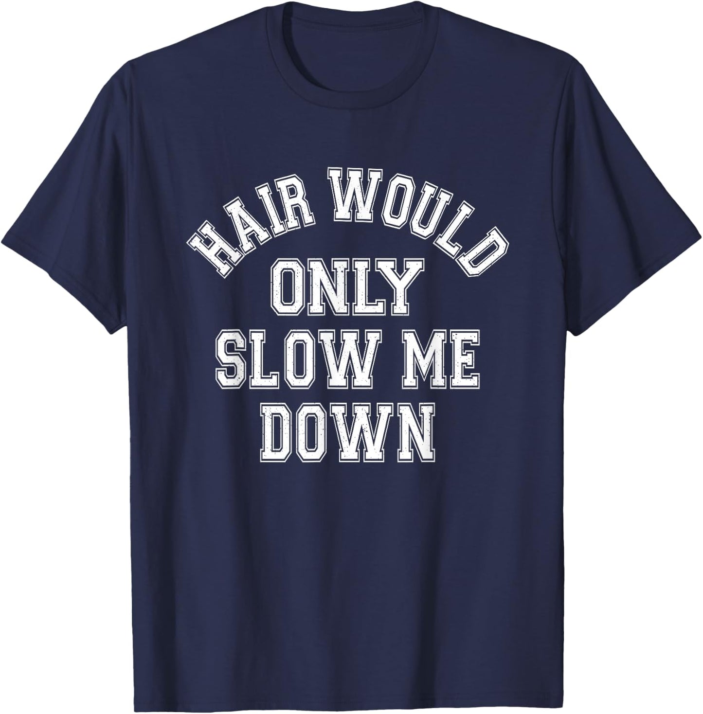Hair Would Only Slow Me Down Bald Humor Funny Quote T-Shirt - T-Shirt | Navy
