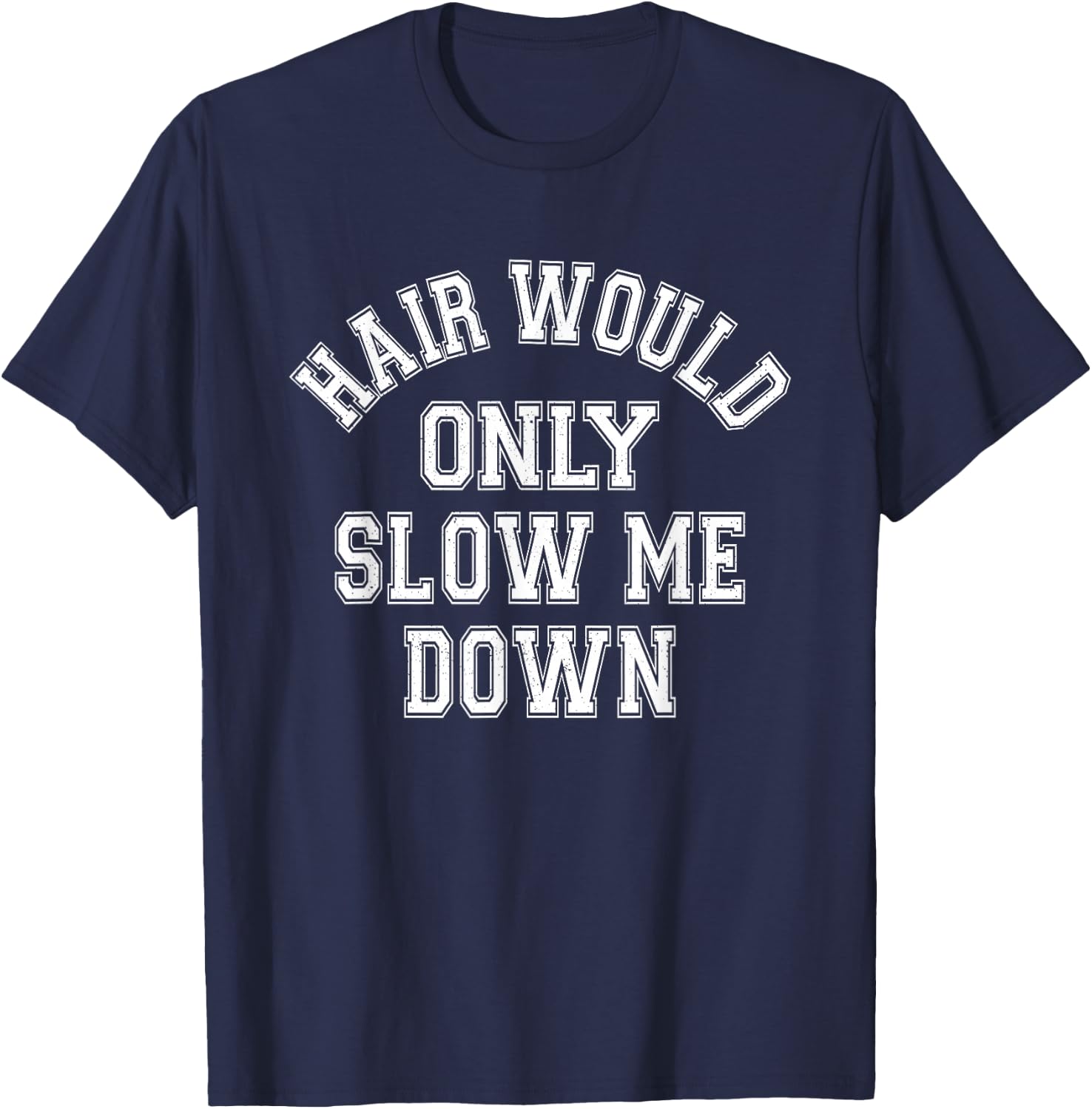 Hair Would Only Slow Me Down Bald Humor Funny Quote T-Shirt - T-Shirt | Navy