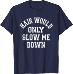 Hair Would Only Slow Me Down Bald Humor Funny Quote T-Shirt - T-Shirt | Navy