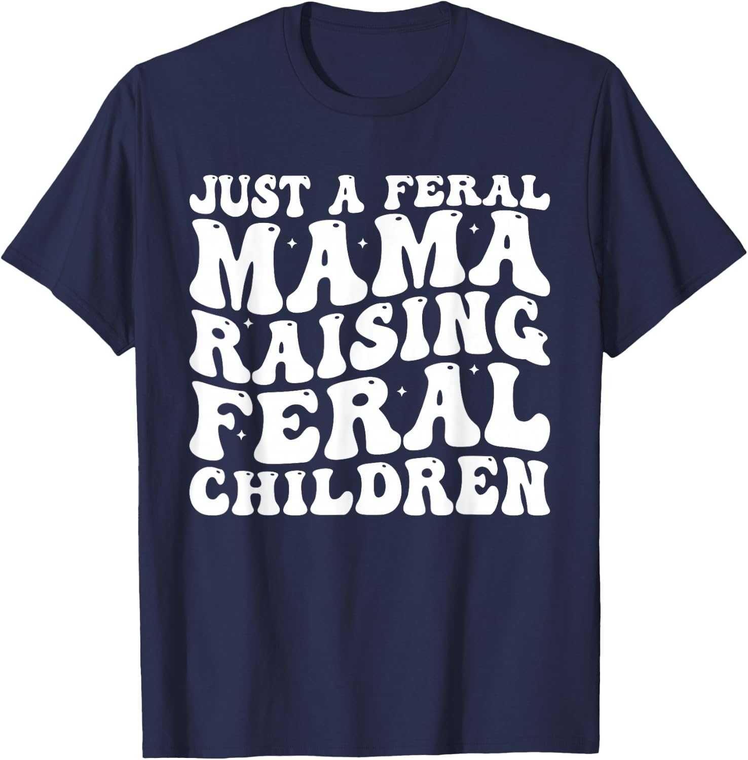Just a Feral Mama Raising Feral Children Humorous Quotes T-Shirt - T-Shirt | Navy