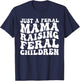 Just a Feral Mama Raising Feral Children Humorous Quotes T-Shirt - T-Shirt | Navy