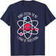 Don't Listen To Me I Make Up Everything Scientist Atom Lover T-Shirt - T-Shirt | Navy
