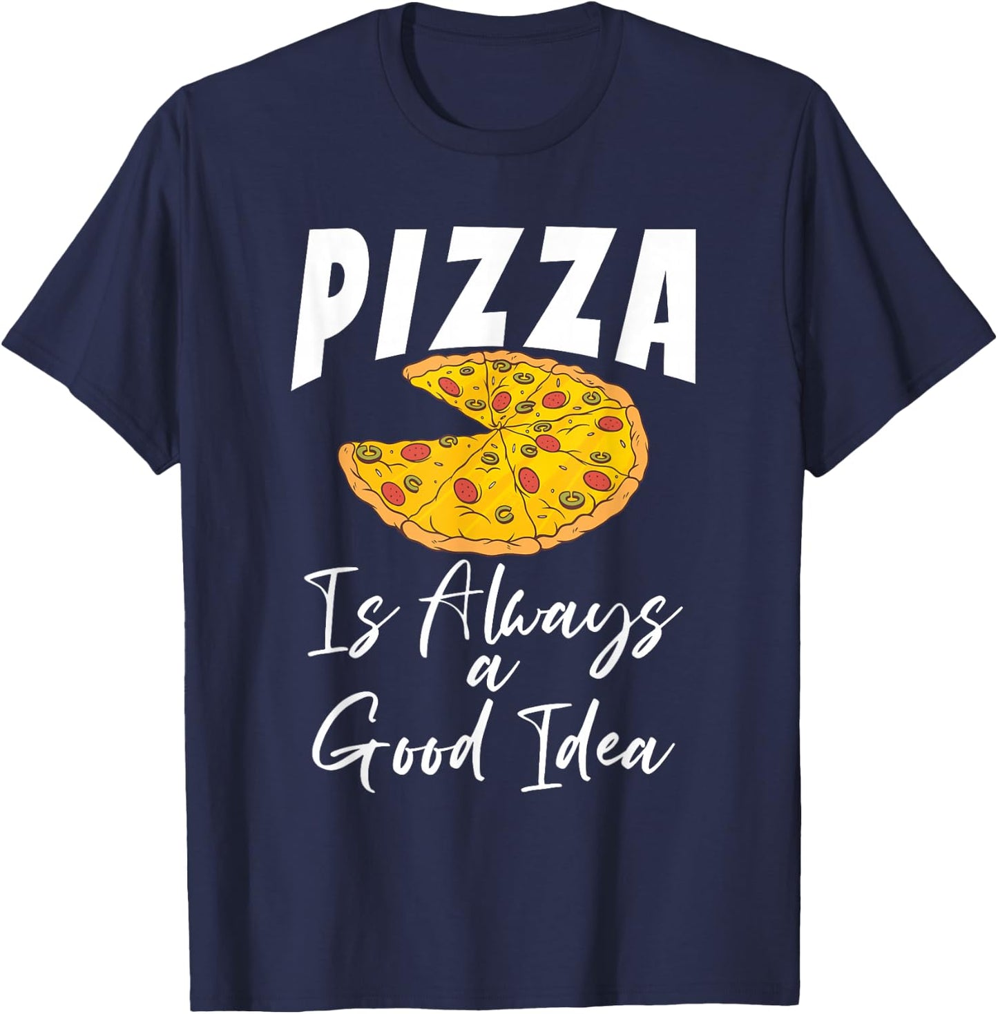 Pizza is always a good Idea Snack Pizzalove Pizza T-Shirt - T-Shirt | Navy