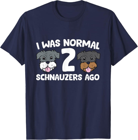 Schnauzer Dog Pet I Was Normal 2 Schnauzers Ago T-Shirt - T-Shirt | Navy