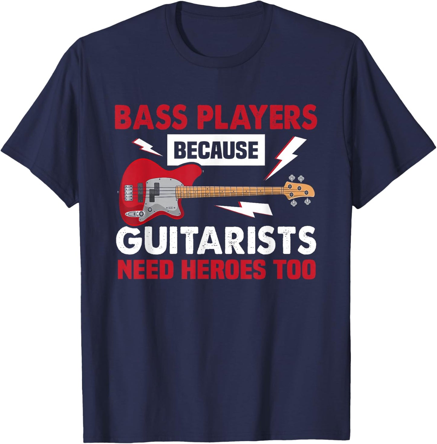Bassist because Guitarists need heroes too bass guitarist T-Shirt - T-Shirt | Navy