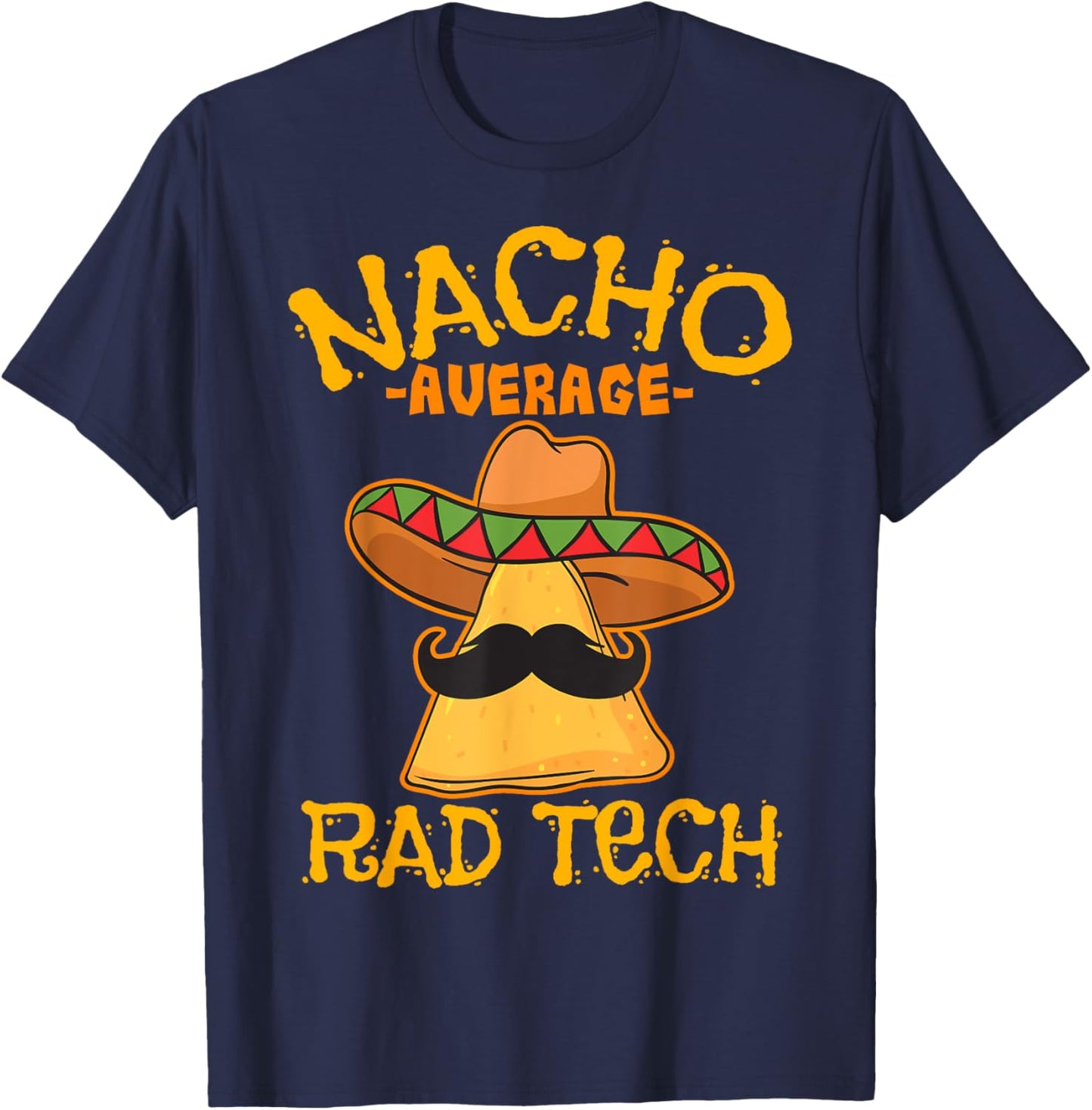 Nacho Average Rad Tech Radiologic Technologist Cinco de Mayo T-Shirt - T-Shirt | Navy