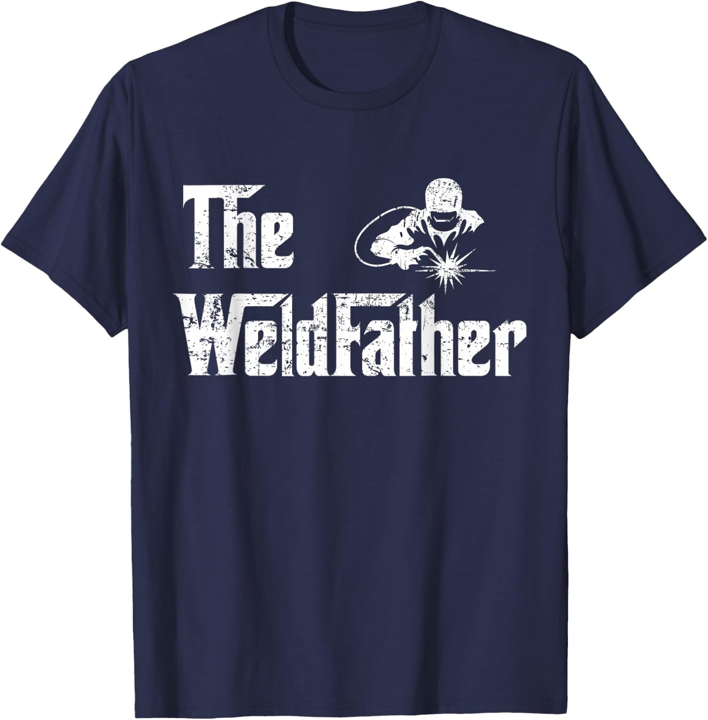 Vintage The Weldfather Weld Welder Welding Dad Fathers Day T-Shirt - T-Shirt | Navy