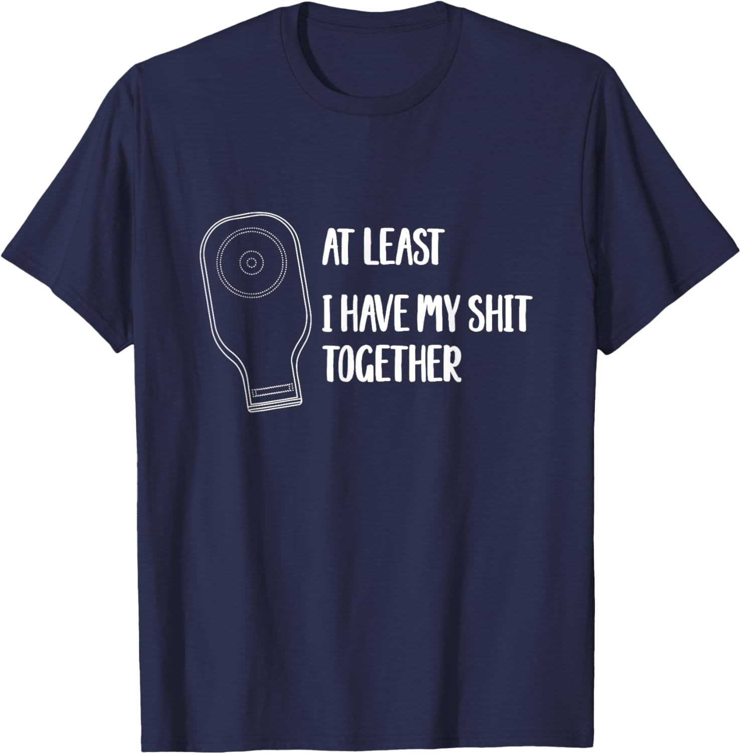 Funny Ostomy Ostomate At Least I Have My Shit Together T-Shirt - T-Shirt | Navy