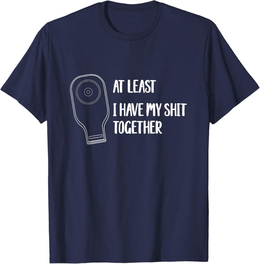 Funny Ostomy Ostomate At Least I Have My Shit Together T-Shirt - T-Shirt | Navy