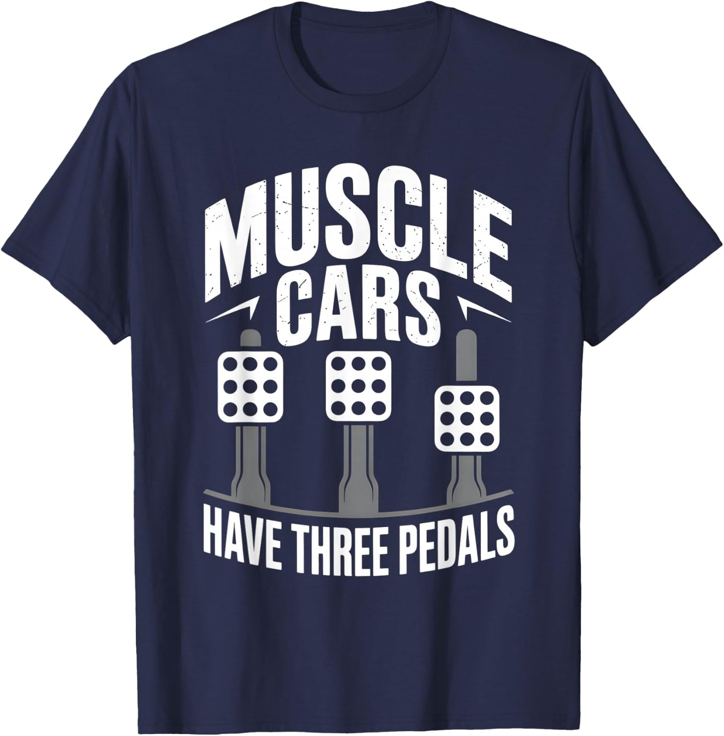 Muscle Cars Have Three Pedals Manual Transmission Only Club T-Shirt - T-Shirt | Navy