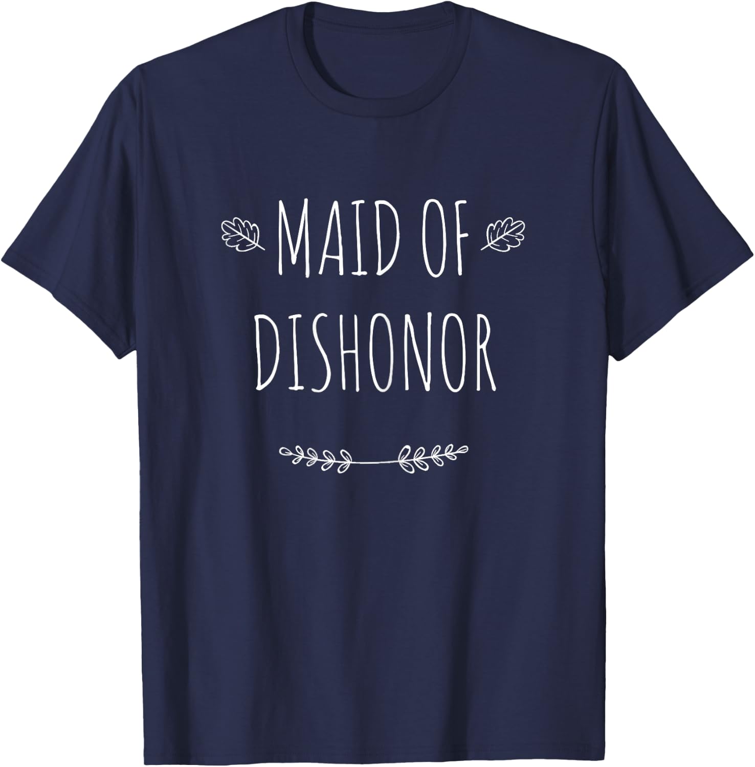 Maid Of Dishonor Bachelorette Party Gift T Shirt Saying T-Shirt - T-Shirt | Navy