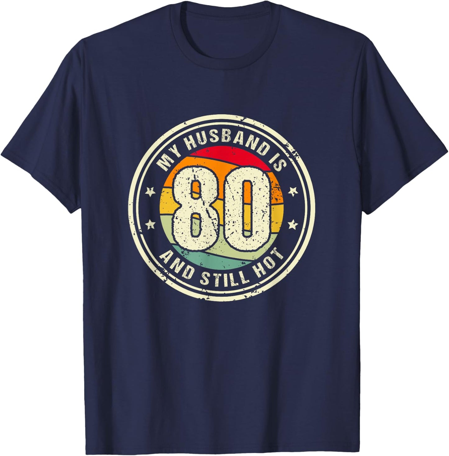 Husband 80th Birthday My Husband Is 80 And Still Hot T-Shirt - T-Shirt | Navy
