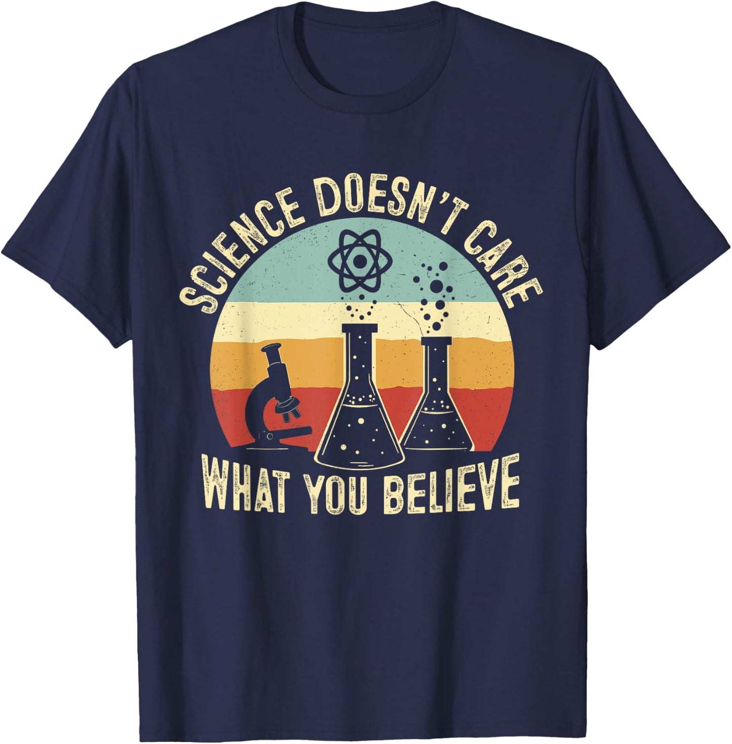 Science Doesn't Care What You Believe Science Teacher Squad T-Shirt - T-Shirt | Navy