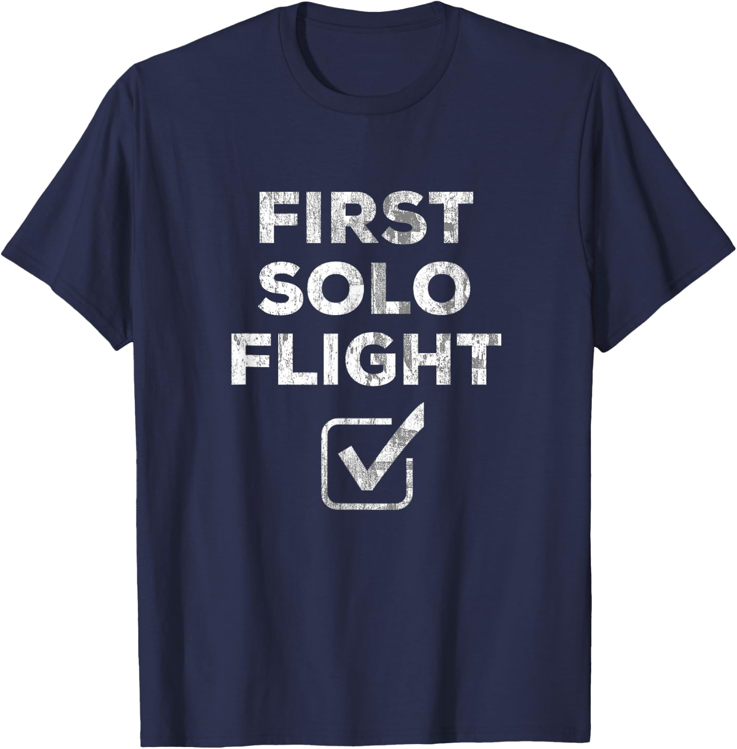 First Solo Flight - Funny New Pilot Gift DISTRESSED T-Shirt - T-Shirt | Navy