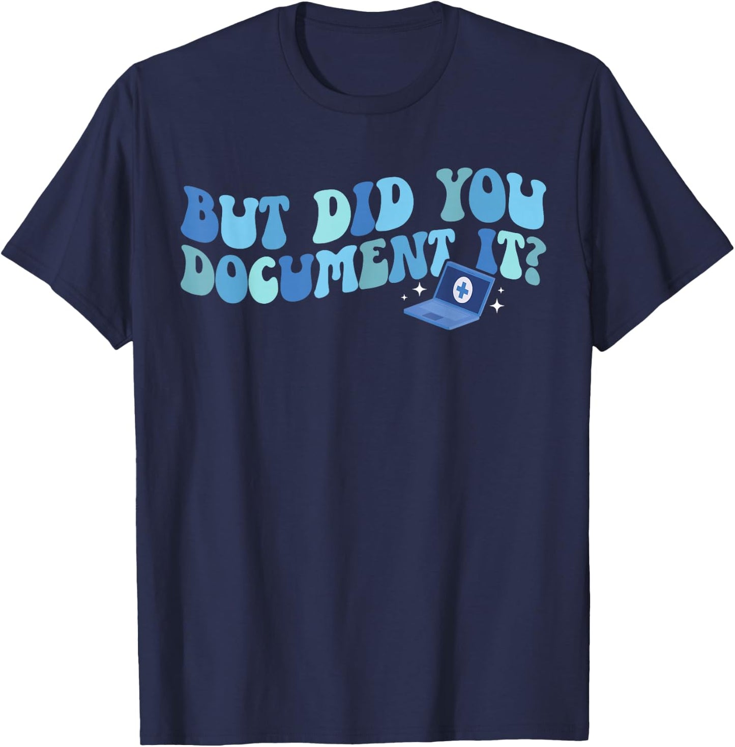 Did You Document It Medical Coder Medical Coding T-Shirt - T-Shirt | Navy