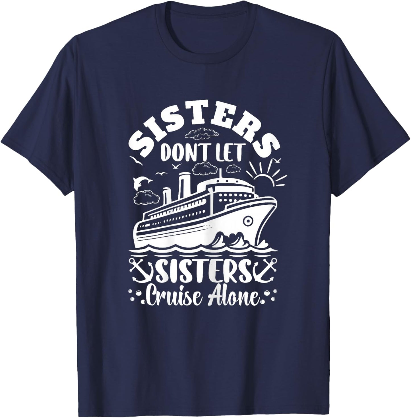 Sisters dont let sisters cruise alone Cruise Ship Travel T-Shirt - T-Shirt | Navy