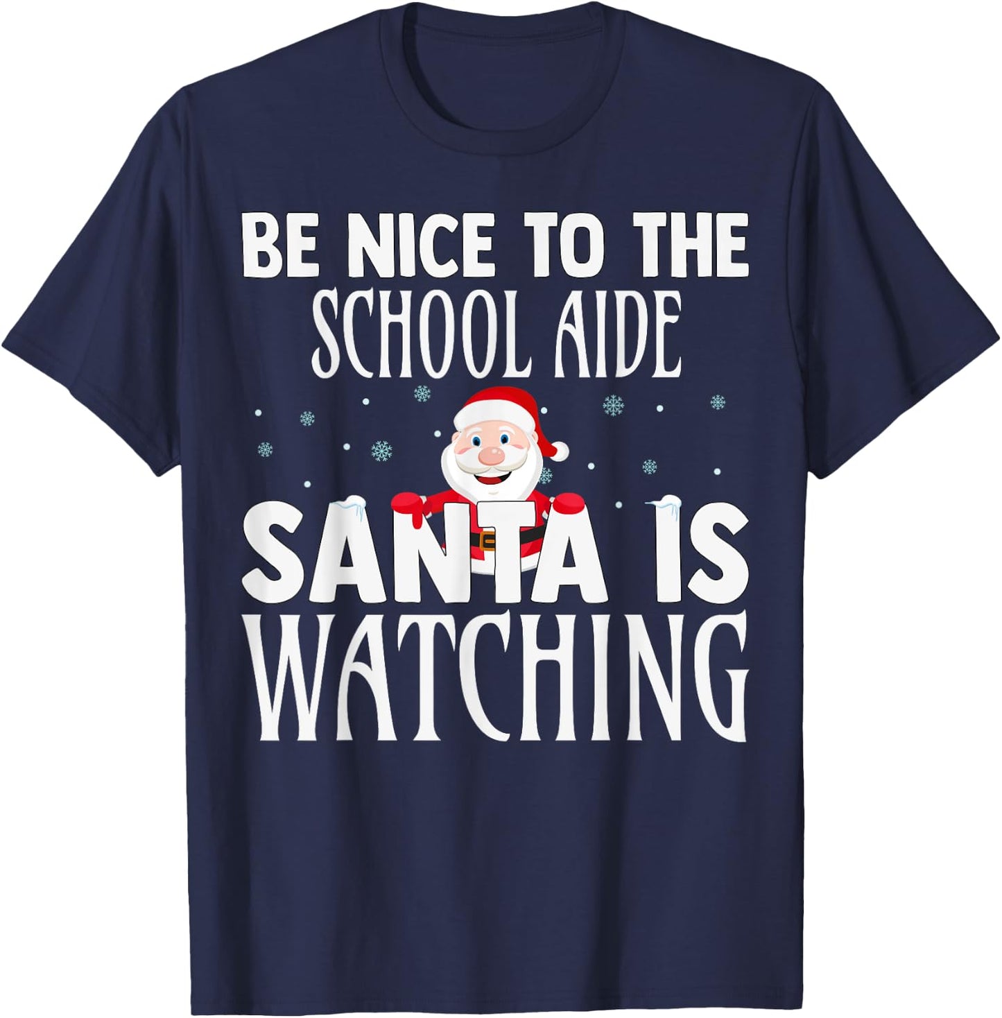 Be Nice To The School Aide Santa Is Watching Funny Christmas T-Shirt - T-Shirt | Navy