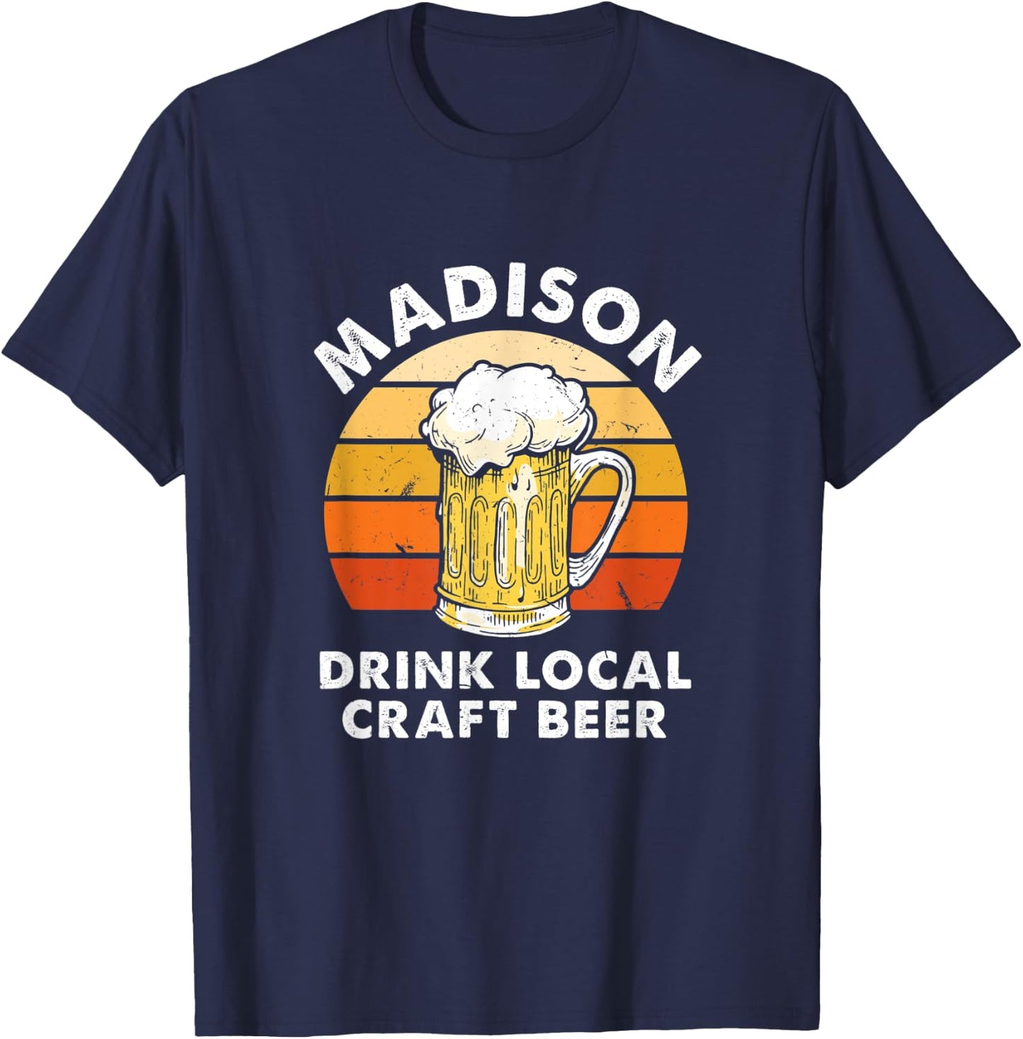 Madison Drink Local Craft Beer Wisconsin Homebrewing WI T-Shirt - T-Shirt | Navy