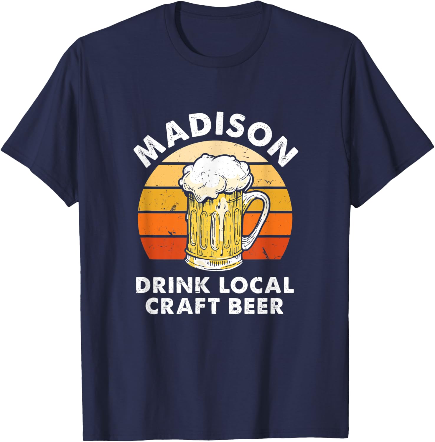 Madison Drink Local Craft Beer Wisconsin Homebrewing WI T-Shirt - T-Shirt | Navy
