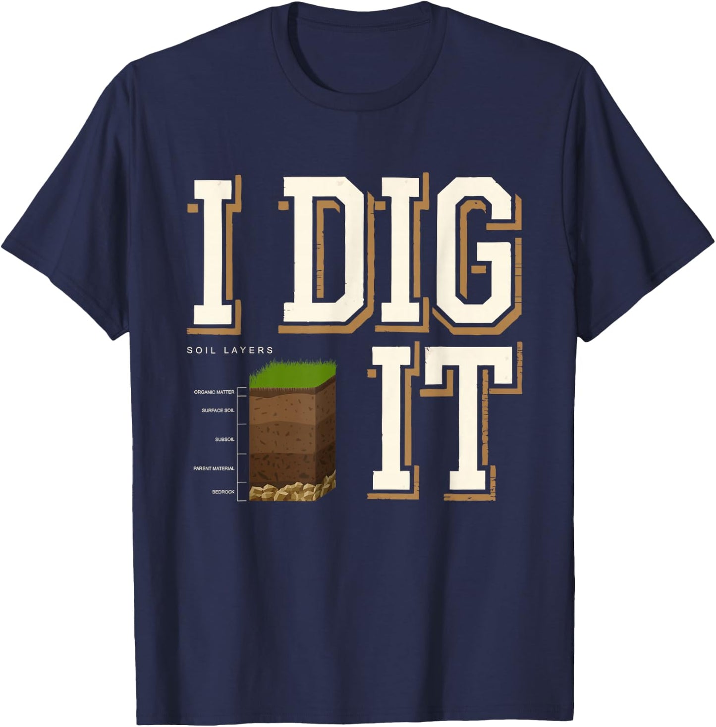 Soil Layers Soil Scientist Dig It Funny Soil Science T-Shirt - T-Shirt | Navy