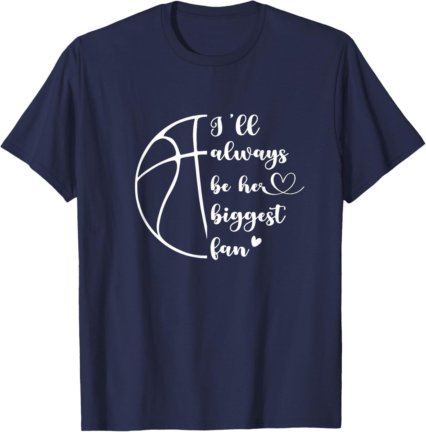I'll Always Be Her Biggest Fan Basketball Mom Player Dad T-Shirt - T-Shirt | Navy