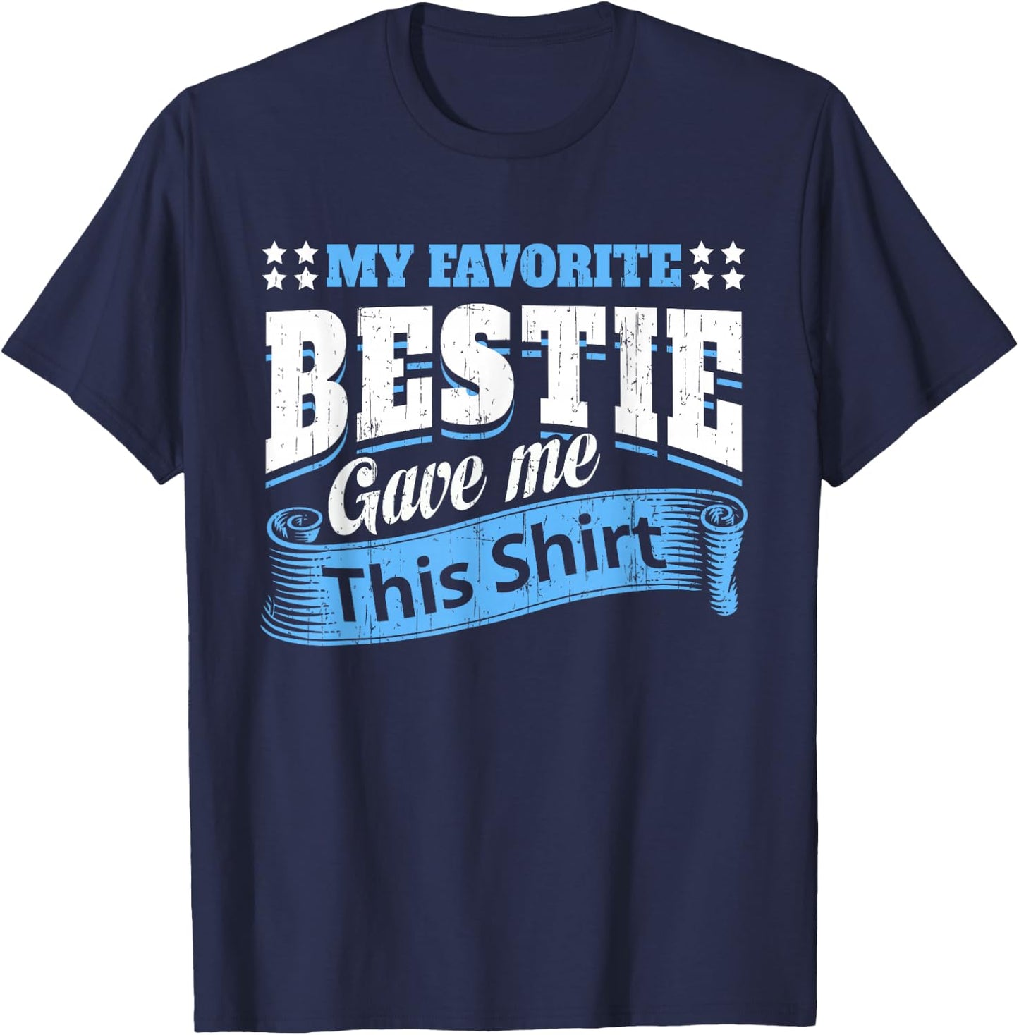 Funny Best Friend Saying My Favorite Bestie Gave Me This T-Shirt - T-Shirt | Navy