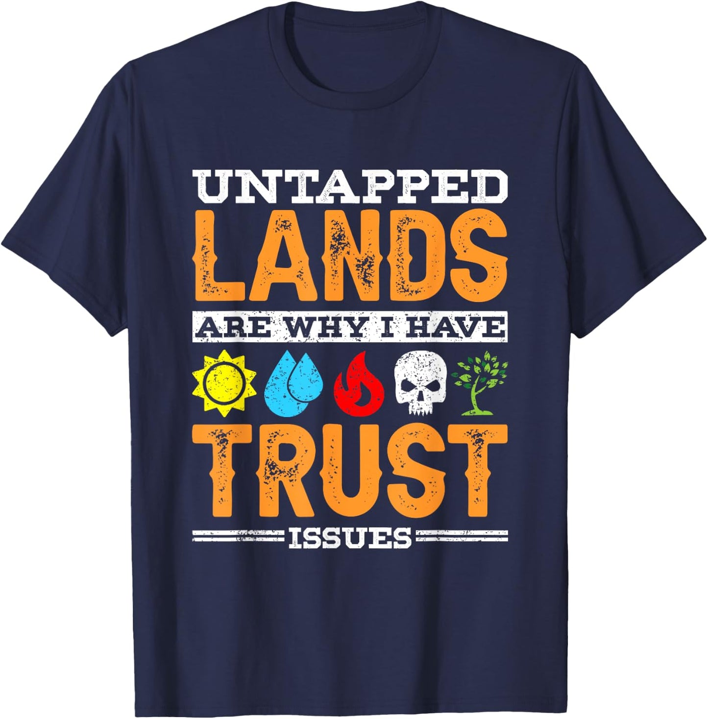 Untapped Lands Trust Issues Funny Magic Geek TCG T-Shirt - T-Shirt | Navy