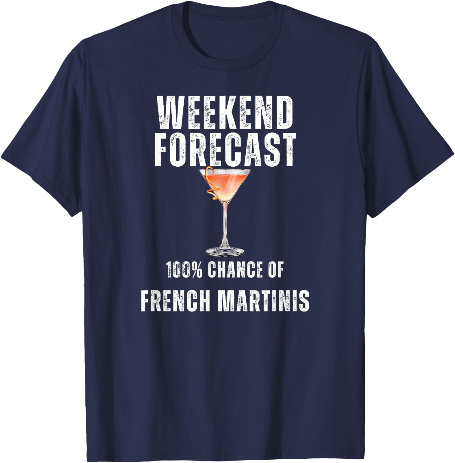 Weekend Forecast 100% Chance of French Martinis T-Shirt - T-Shirt | Navy