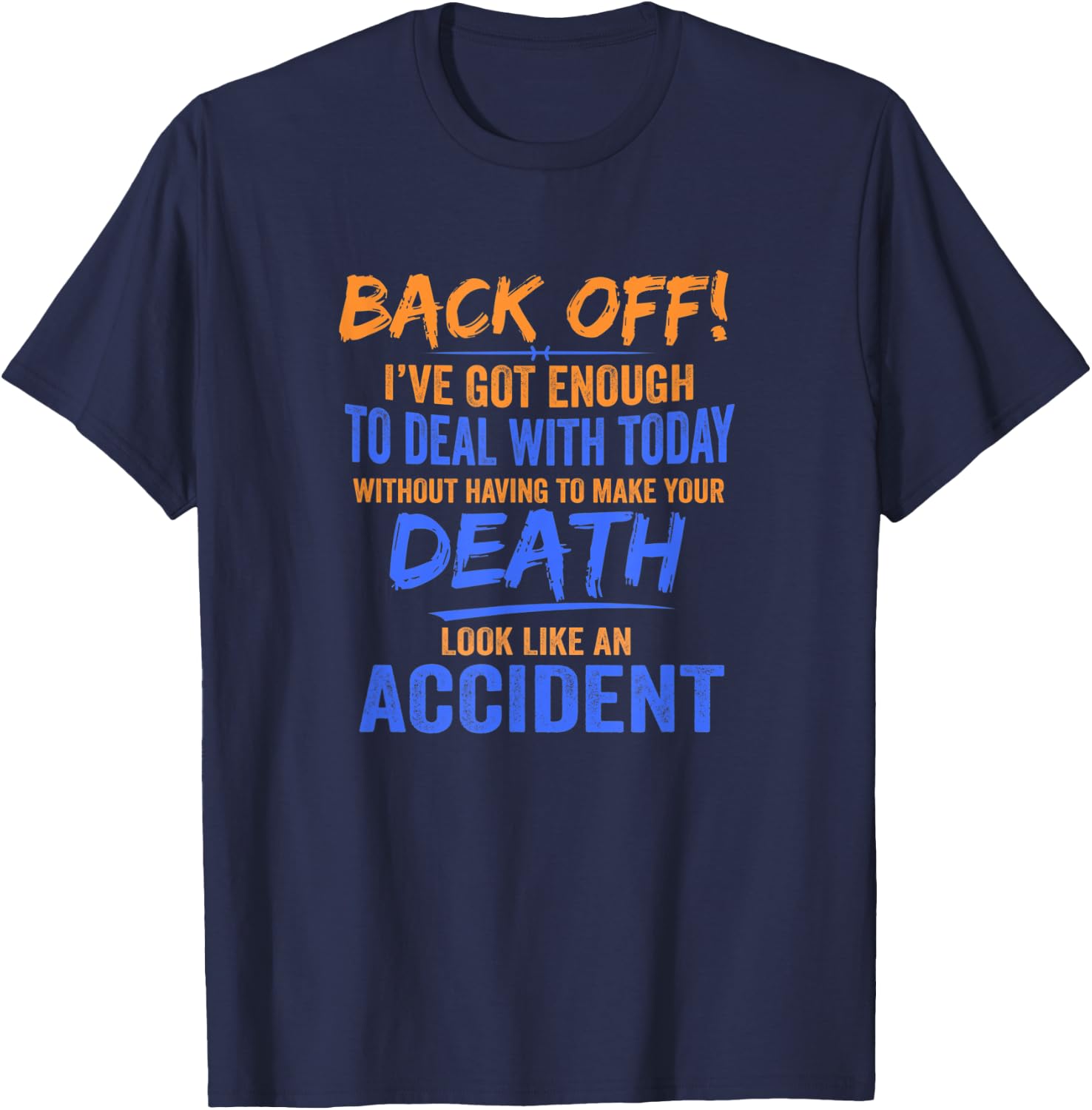 Back Off! I've Got Enough To Deal With Today Apparel T-Shirt - T-Shirt | Navy