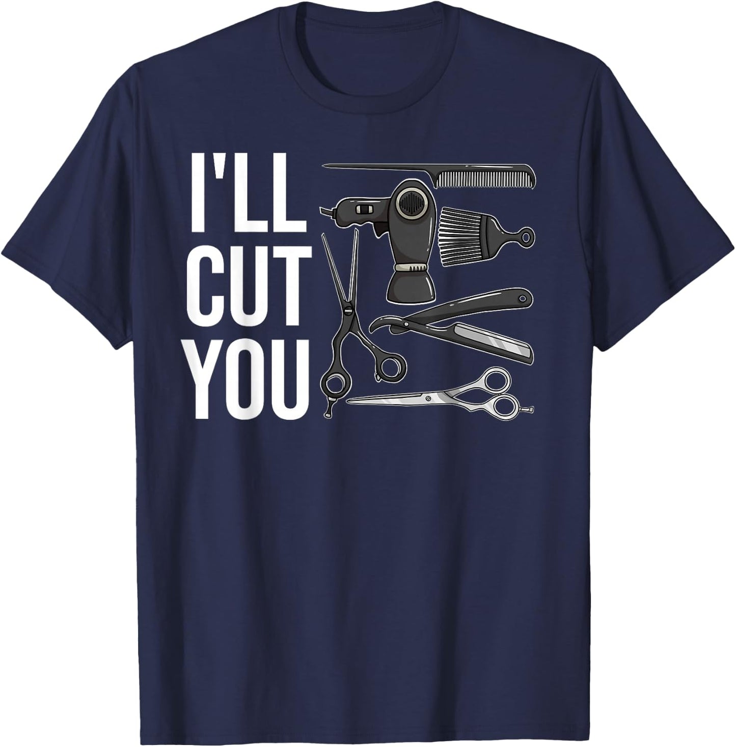 I'll Cut You Gift Hairdresser Hair Stylist T-Shirt - T-Shirt | Navy