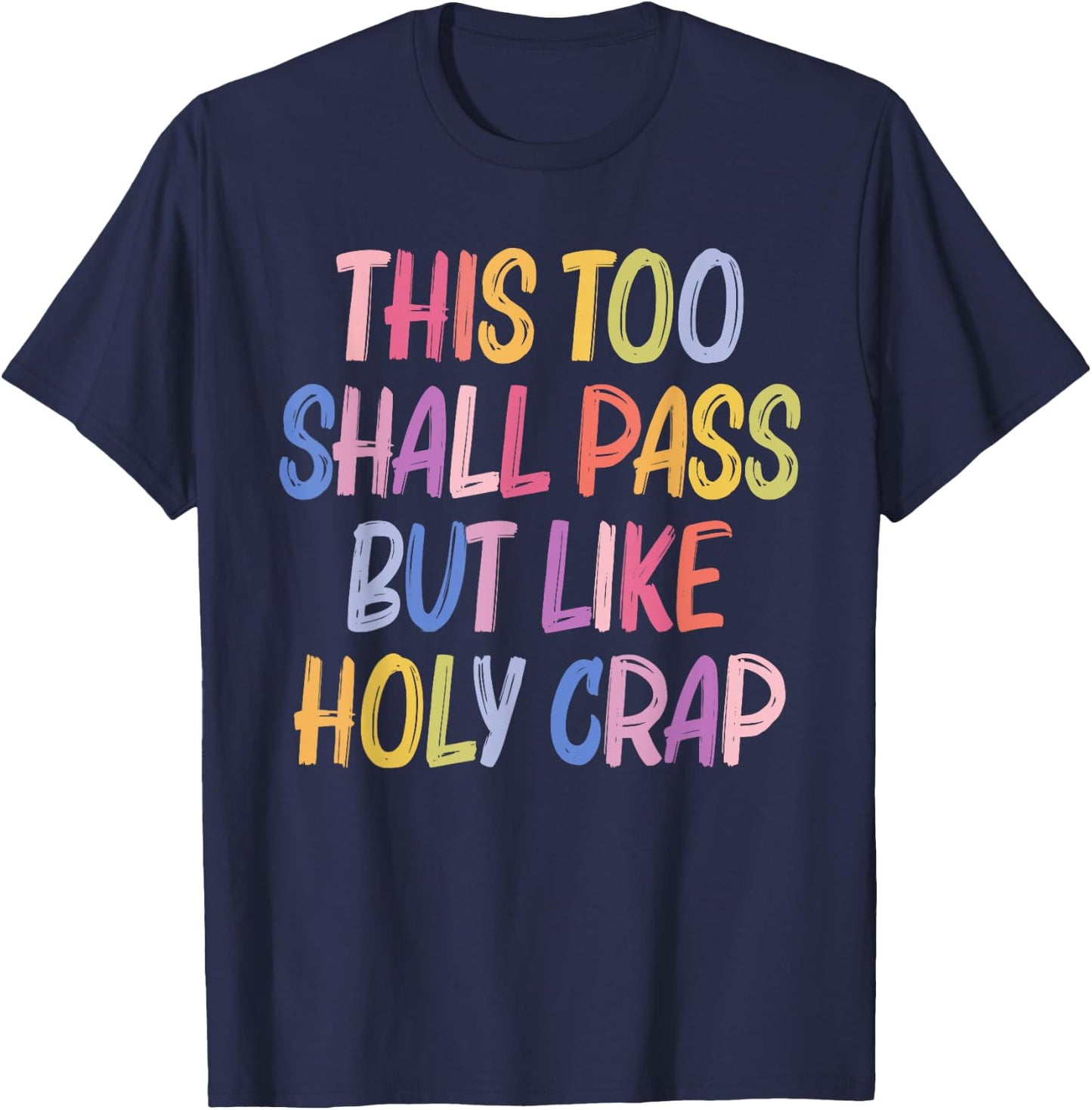 This Too Shall Pass But Likes Holy Crap Funny Quote T-Shirt - T-Shirt | Navy