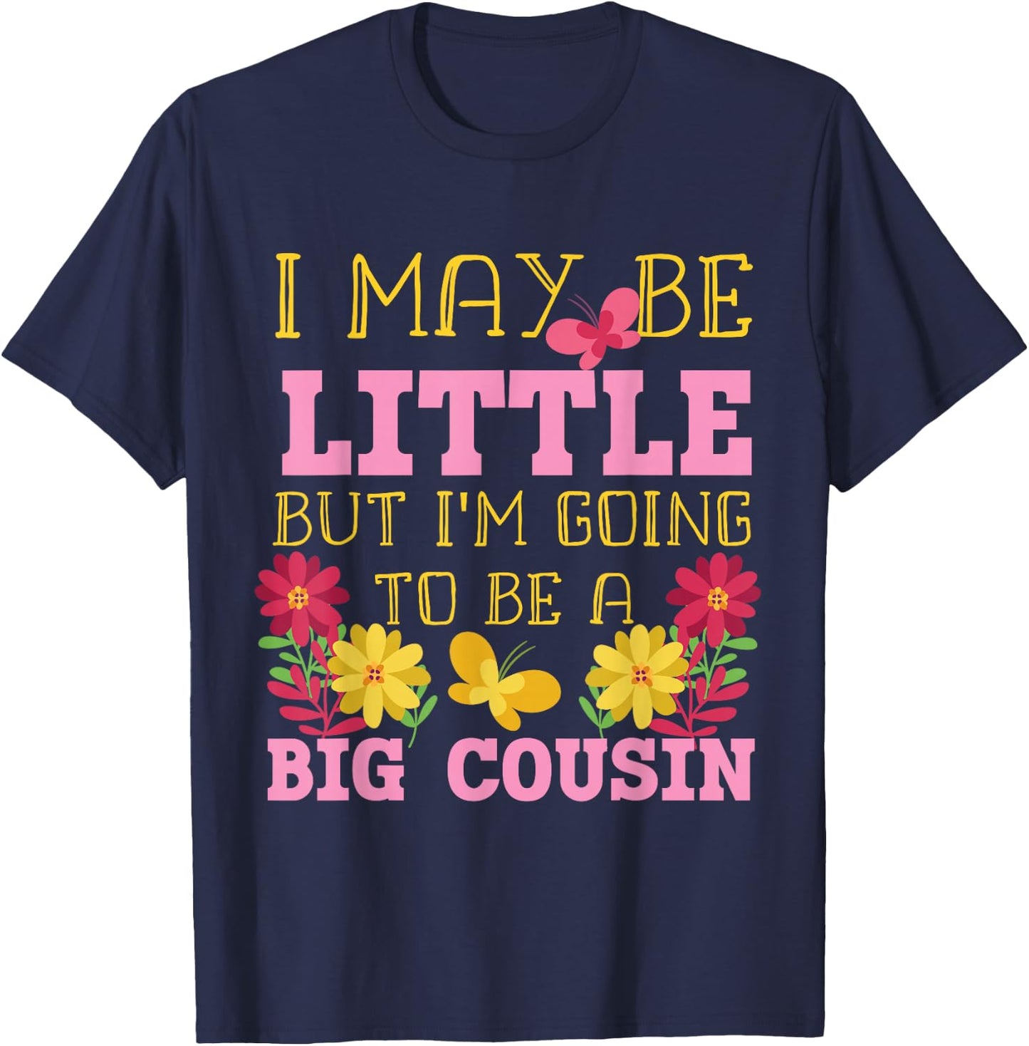 I May Be Little But I'm Going To Be A Big Cousin T-Shirt - T-Shirt | Navy