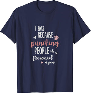I Bake Because Punching People is Frowned Upon Funny Shirt T-Shirt - T-Shirt | Navy
