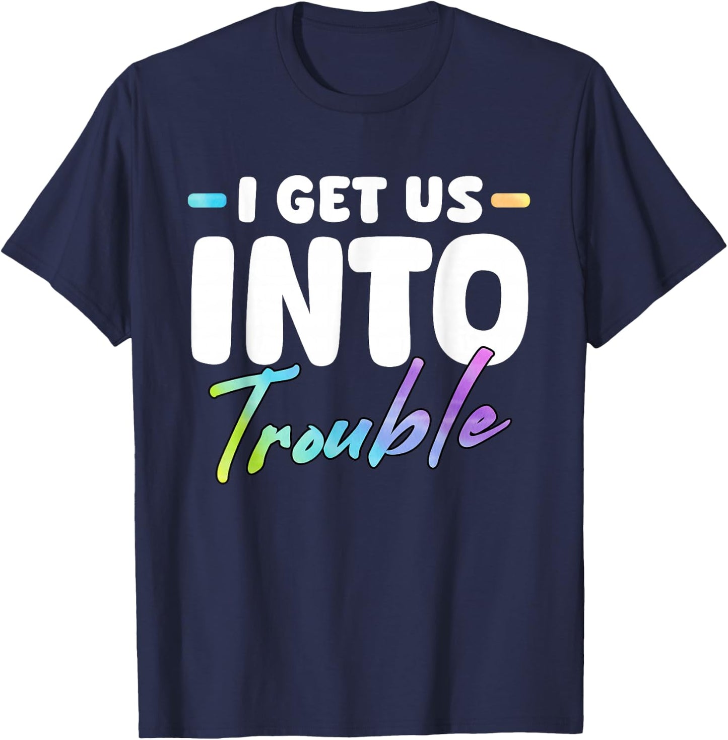 I Get Us Into Out Of Trouble Set Funny Matching BFF Friends T-Shirt - T-Shirt | Navy
