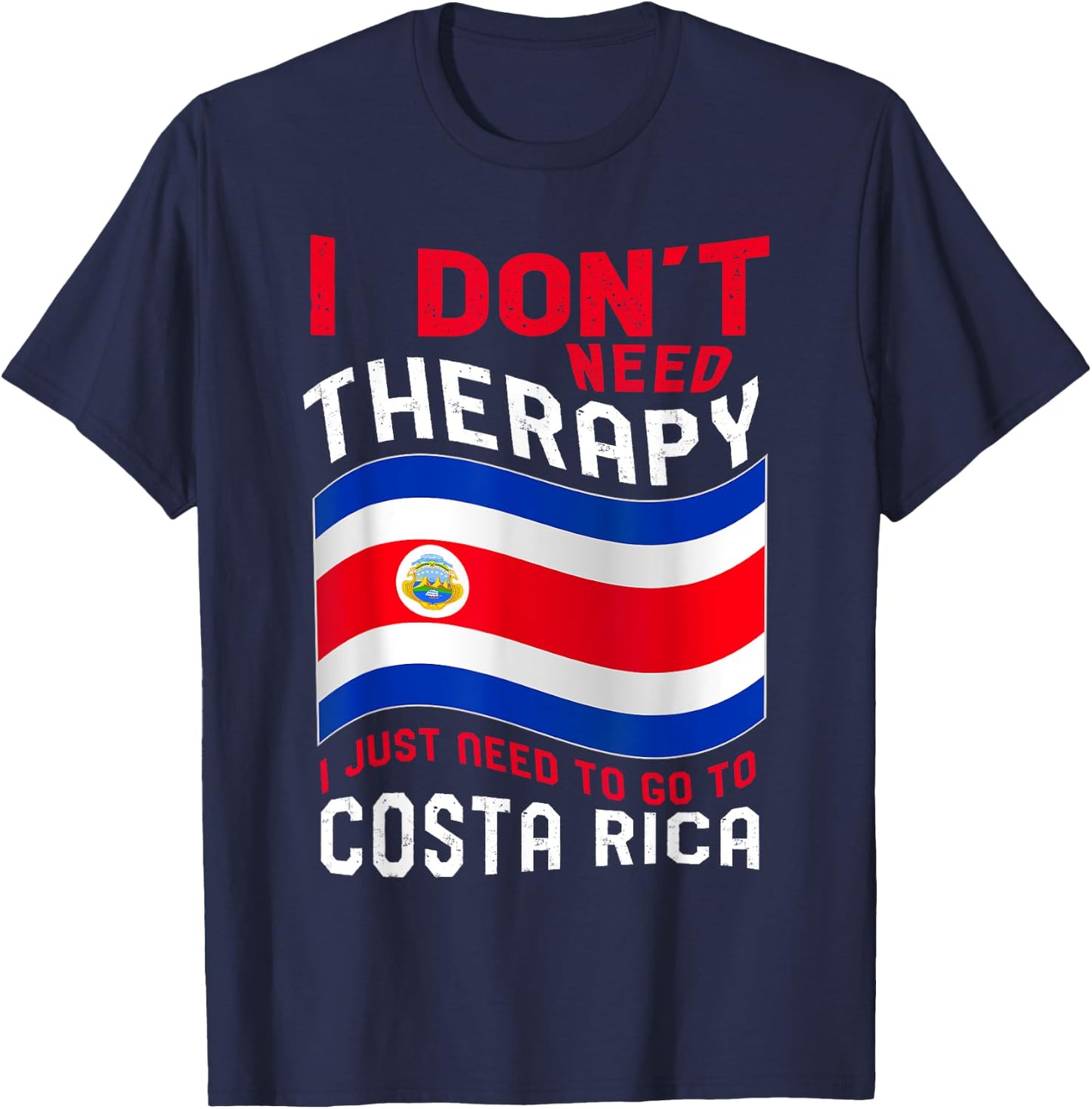 I Don't Need Therapy I Just Need To Go To Costa Rica T-Shirt - T-Shirt | Navy