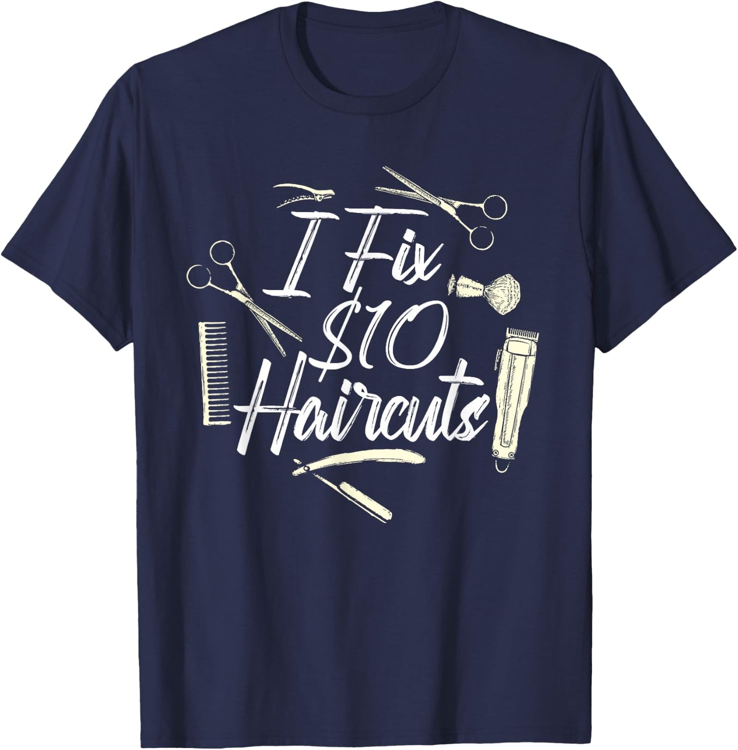 I Fix 10 Dollar Haircuts - Barber Hairdresser Hair Stylist T-Shirt - T-Shirt | Navy
