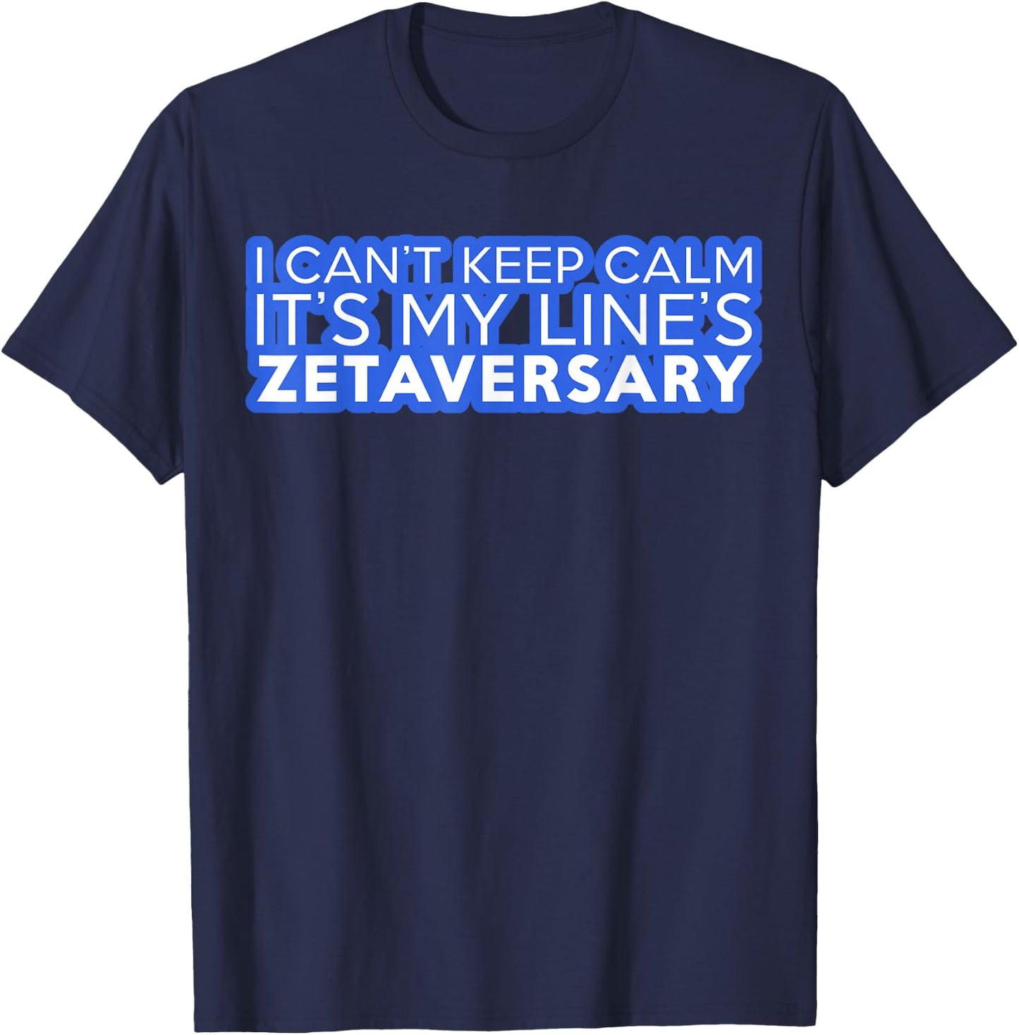 I Can't Keep Calm It's My Line's Zetaversary T-Shirt - T-Shirt | Navy