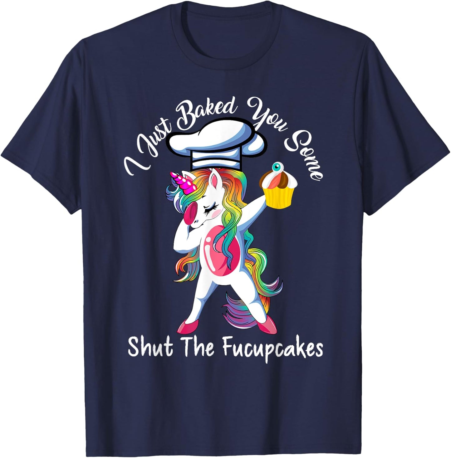 I Just Baked You Some Shut The Fucupcakes Dabbing Unicorn T-Shirt - T-Shirt | Navy