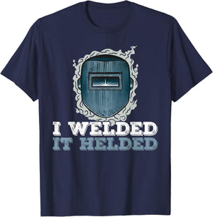 I Welded It Helded Welding Welder T-Shirt - T-Shirt | Navy