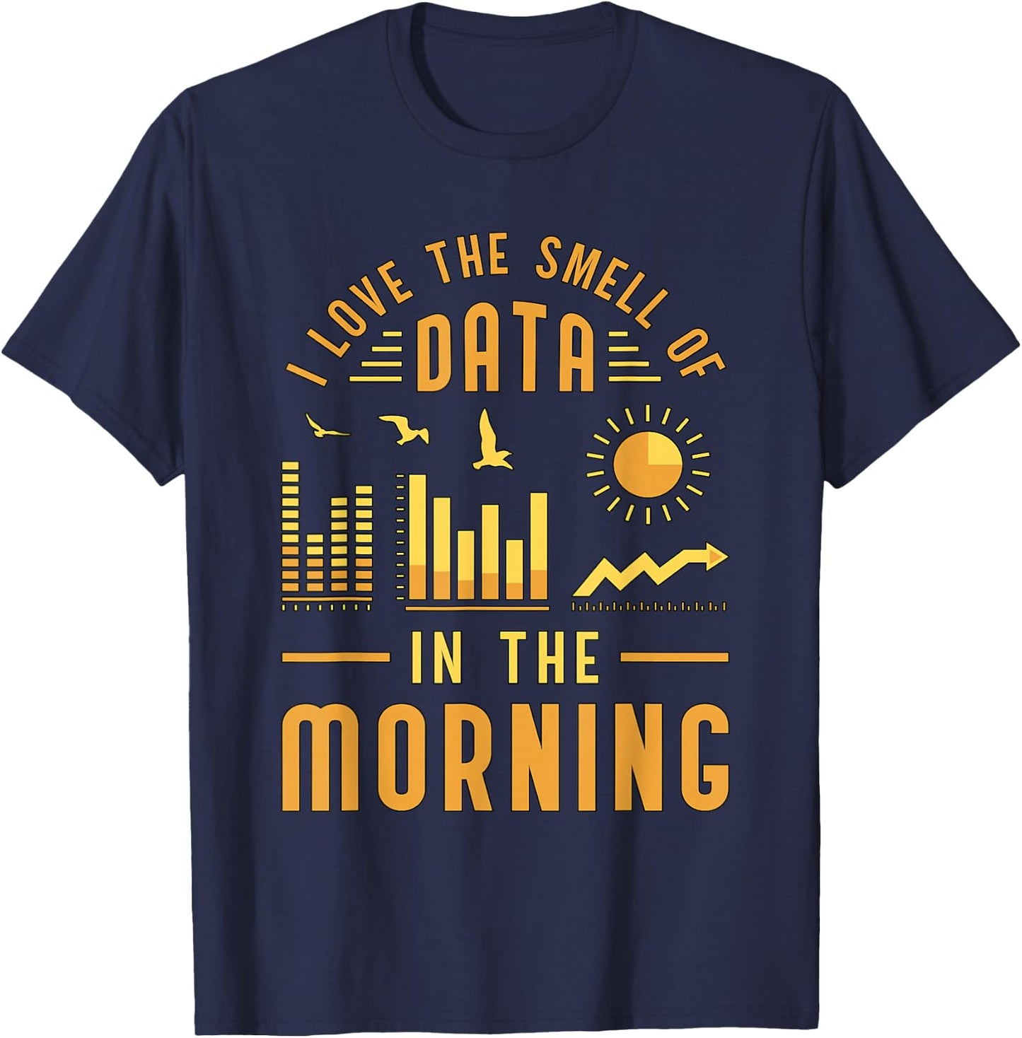 I Love The Smell Of Data In Computer Science Data Analyst T-Shirt - T-Shirt | Navy