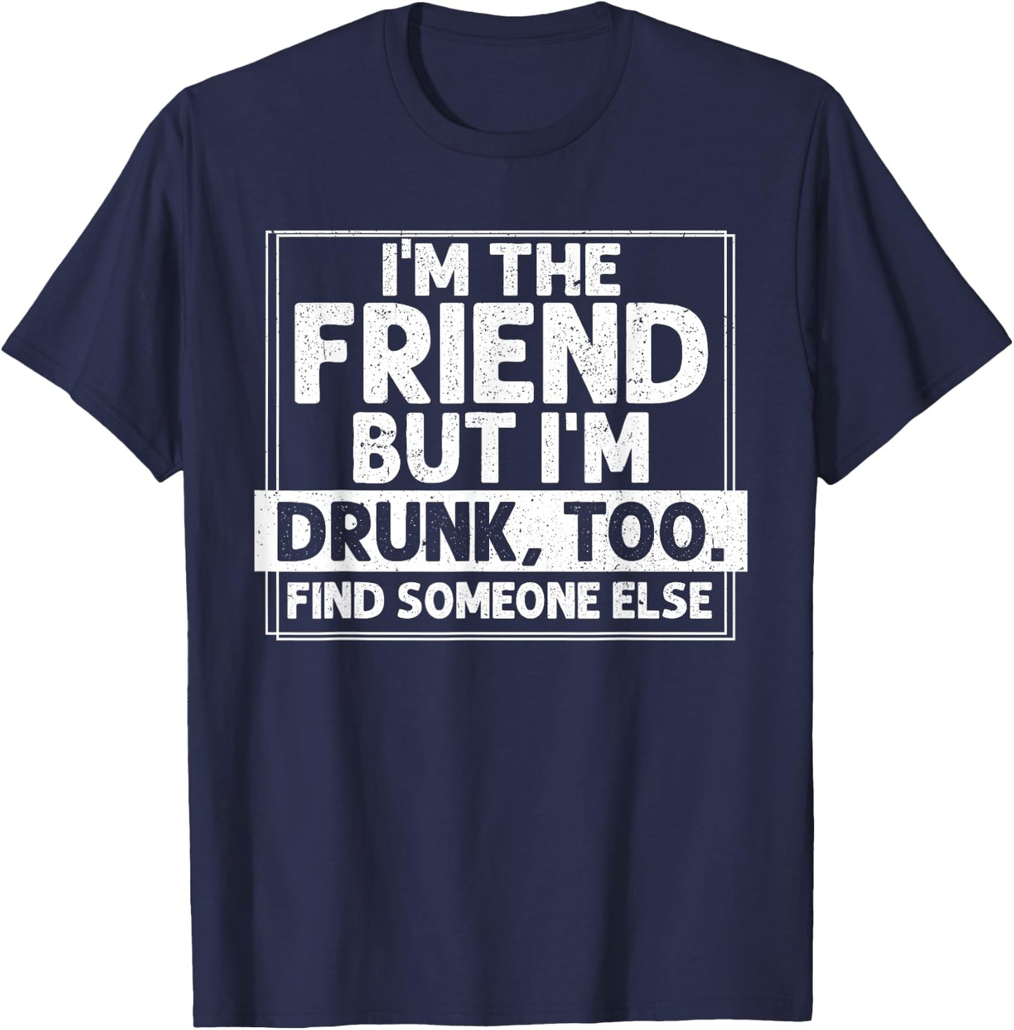 If Found Drunk Please Return To Friend I'm the friend Funny T-Shirt - T-Shirt | Navy