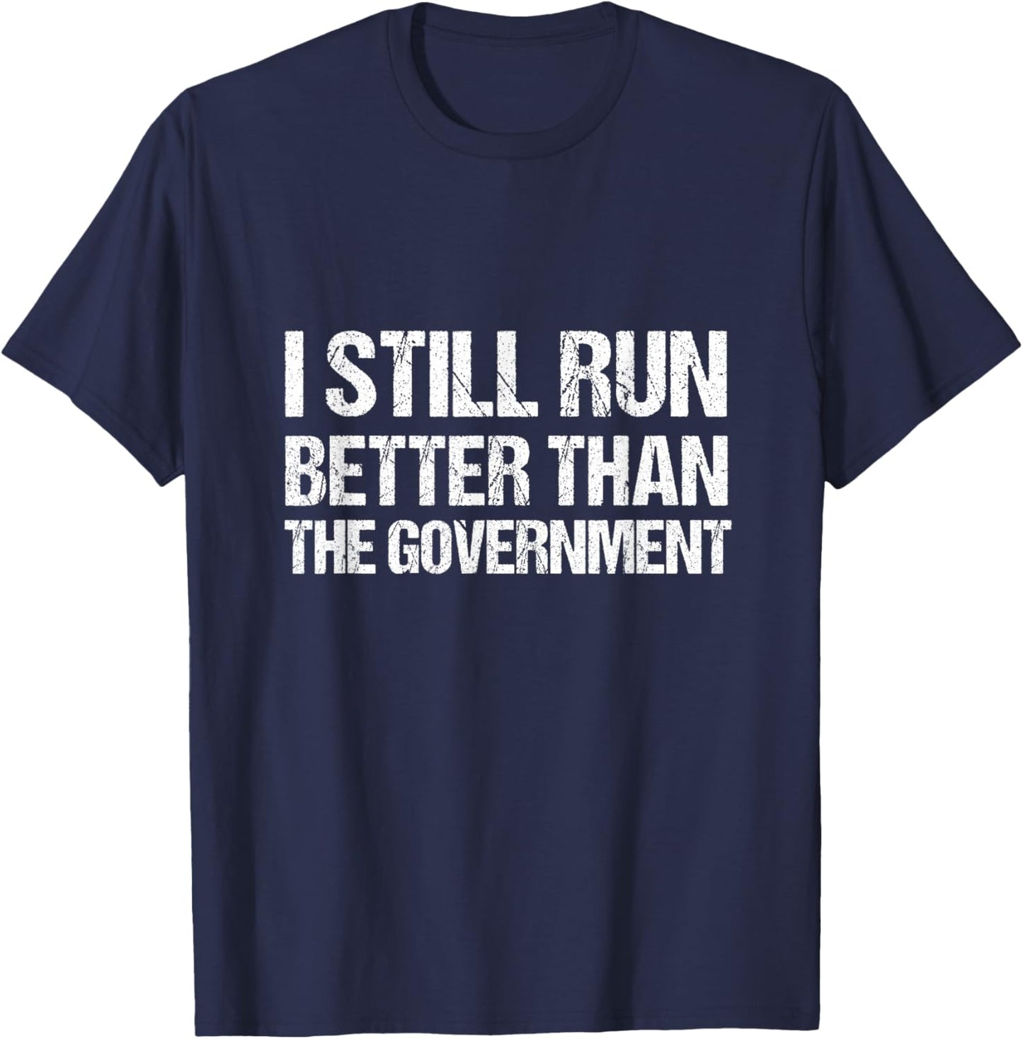 I Still Run Better Than the Government T-Shirt - T-Shirt | Navy