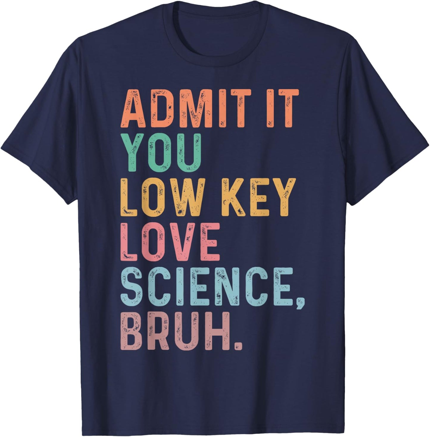 Admit It You Low Key Love Science Bruh Scientist Teacher T-Shirt - T-Shirt | Navy